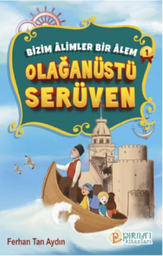 Olağanüstü Serüven;Bizim Âlimler Bir Âlem-1 | Ferhan Tan Aydın | Pırıl