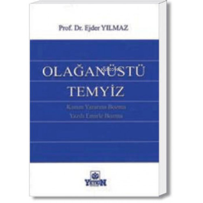 Olağanüstü Temyiz (Kanun Yararına Bozma – Yazılı Emirle Bozma) | Ejder