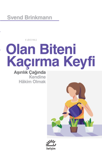 Olan Biteni Kaçırma Keyfi Aşırılık Çağında Kendine Hâkim Olmak | Sv