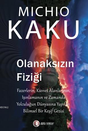 Olanaksızın Fiziği | Michio Kaku | Odtü Yayıncılık