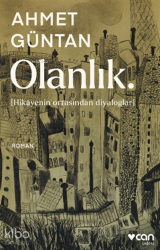 Olanlık;( Hikayenin Ortasından Diyaloglar ) | Ahmet Güntan | Can Yayın