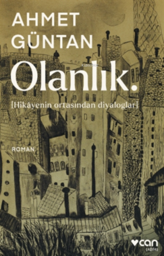 Olanlık;( Hikayenin Ortasından Diyaloglar ) | Ahmet Güntan | Can Yayın