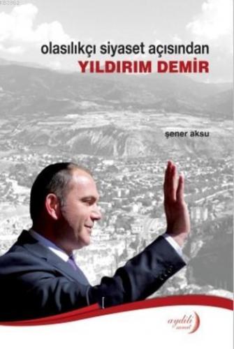 Olasılıkçı Siyaset Açısından Yıldırım Demir | Şener Aksu | Aydili Sana