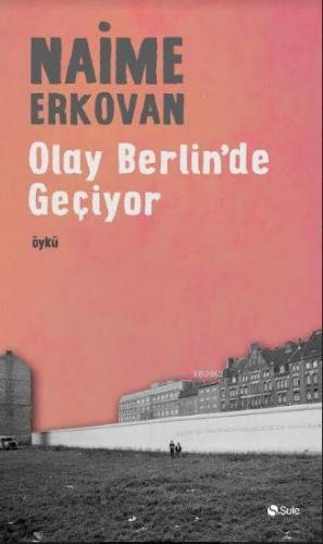 Olay Berlin'de Geçiyor | Naime Erkovan | Şule Yayınları