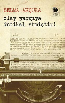 Olay Yargıya İntikal Etmiştir! | Belma Akçura | İmge Kitabevi Yayınlar