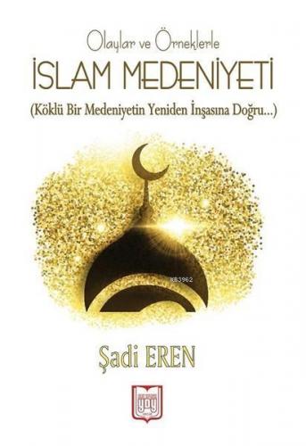 Olaylar ve Örneklerle İslam Medeniyeti | Şadi Eren | Yayın Dünyamız Ya