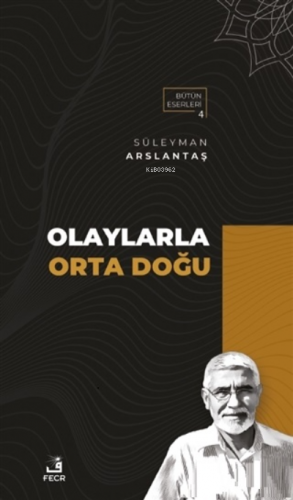 Olaylarla Orta Doğu;Bütün Eserleri 4 | Süleyman Arslantaş | Fecr Yayın