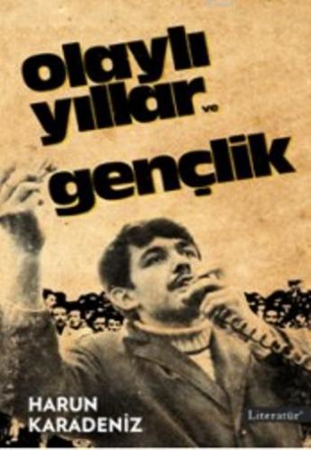 Olaylı Yıllar Gençlik | Harun Karadeniz | Literatür Yayıncılık Dağıtım