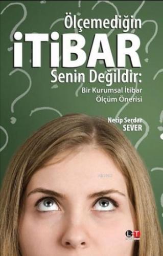 Ölçemediğin İtibar Senin Değildir; Bir Kurumsal Ölçüm Önerisi | Necip 