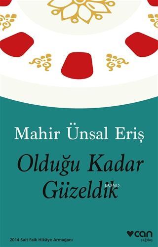 Olduğu Kadar Güzeldik | Mahir Ünsal Eriş | Can Yayınları