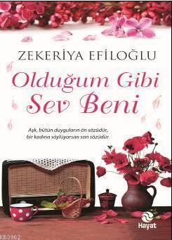 Olduğum Gibi Sev Beni | Zekeriya Efiloğlu | Hayat Yayınları