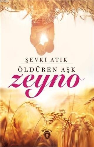 Öldüren Aşk Zeyno | Şevki Atik | Dorlion Yayınevi