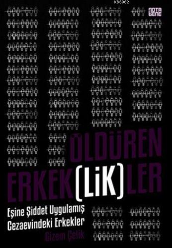 Öldüren Erkek(lik)ler; Eşine Şiddet Uygulamış Cezaevindeki Erkekler | 