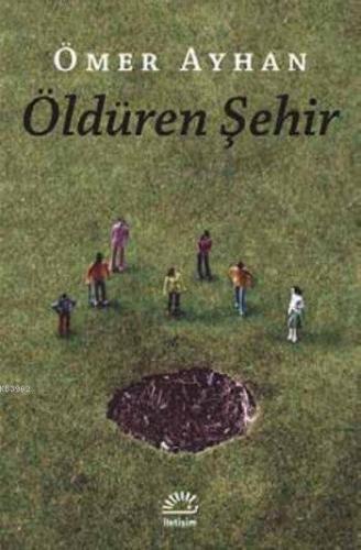 Öldüren Şehir | Ömer Ayhan | İletişim Yayınları