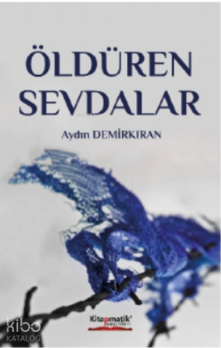 Öldüren Sevdalar | Aydın Demirkan | Kitapmatik Yayınları