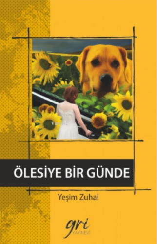 Ölesiye Bir Günde | Yeşim Zuhal | Gri Yayınevi