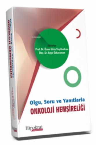 Olgu, Soru ve Yanıtlarla Onkoloji Hemişireliği | Ayşe Özkaraman | Hipo