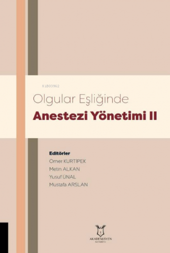 Olgular Eşliğinde Anestezi Yönetimi II | Ömer Kurtipek | Akademisyen K