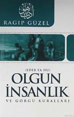 Olgun İnsanlık ve Görgü Kuralları; Edeb Ya Hu | Ragıp Güzel | Çelik Ya