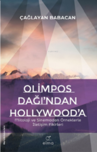 Olimpos Dağı’ndan Hollywood’a | Çağlayan Babacan | Elma Yayınevi