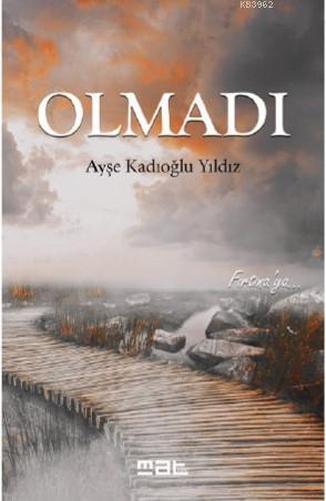 Olmadı | Ayşe Kadıoğlu Yıldız | Mat Kitap Yayınları