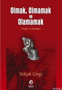 Olmak, Olmamak ve Olamamak; Anılar ve Kanılar | Selçuk Cingi | İldem Y