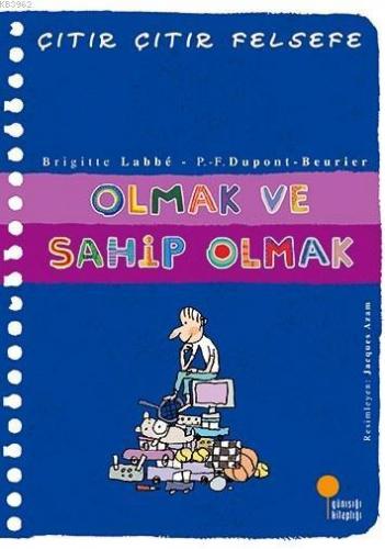 Olmak ve Sahip Olmak; Çıtır Çıtır Felsefe 27. Kitap | Brigitte Labbe |