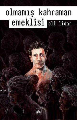 Olmamış Kahraman Emeklisi | Ali Lidar | İthaki Yayınları