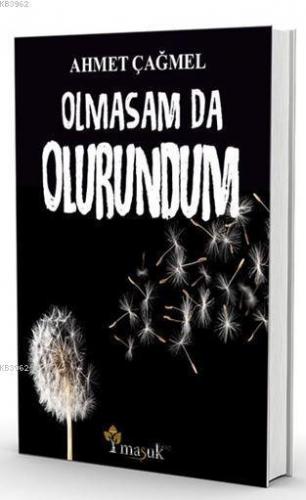 Olmasam Da Olurundum | Ahmet Çağmel | Maşuk Kitap