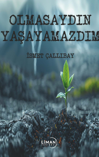 Olmasaydın Yaşayamazdım | İsmet Çallıbay | Liman Yayınevi