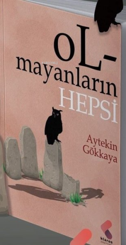 Olmayanların Hepsi | Aytekin Gökkaya | Klaros Yayınları