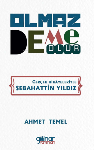 Olmaz Deme Olur;Gerçek Hikayeleriyle Sebahattin Yıldız | Ahmet Temel |