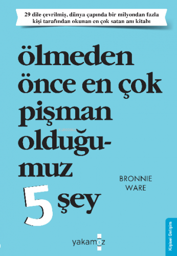 Ölmeden Önce En Çok Pişman Olduğumuz 5 Şey | Bronnie Ware | Yakamoz Ya