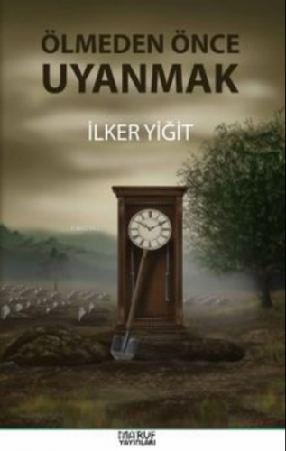 Ölmeden Önce Uyanmak | İlker Yiğit | Mütalaa Yayınları