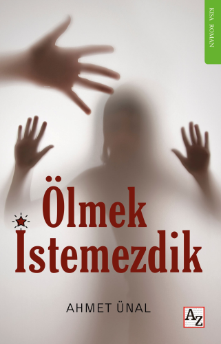 Ölmek İstemezdik | Ahmet Ünal | Az Kitap