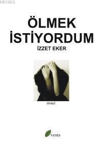 Ölmek İstiyordum | İzzet Eker | Vesta