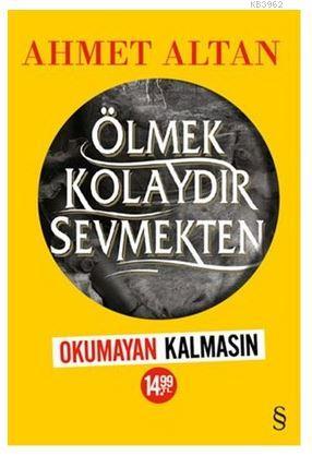 Ölmek Kolaydır Sevmekten (Kampanyalı) | Ahmet Altan | Everest Yayınlar