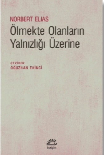 Ölmekte Olanların Yalnızlığı Üzerine | Norbert Elias | İletişim Yayınl