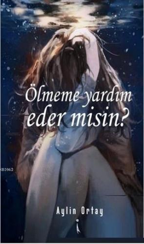 Ölmeme Yardım Eder misin? | Aylin Ortay | İkinci Adam Yayınları