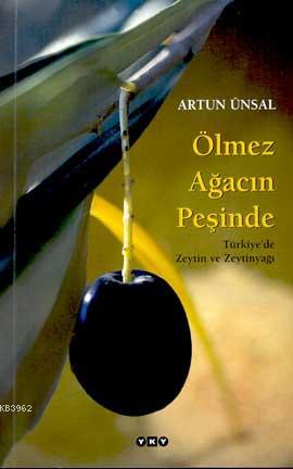 Ölmez Ağacın Peşinde; Türkiye'de Zeytin ve Zeytinyağı | Artun Ünsal | 