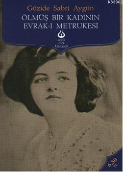 Ölmüş Bir Kadının Evrak-ı Metrukesi | Güzide Sabri Aygün | Antik Yayın