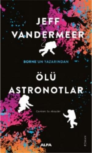 Ölü Astronotlar | Jeff Vandermeer | Alfa Basım Yayım Dağıtım