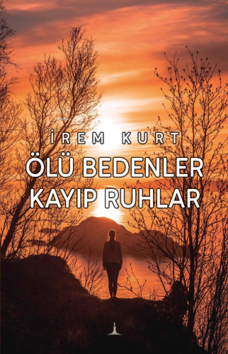 Ölü Bedenler Kayıp Ruhlar | İrem Kurt | Odessa Yayınevi