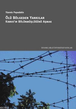 Ölü Bölgeden Yankılar; Kıbrıs'ın Bölünmüşlüğünü Aşmak | Yiannis Papada