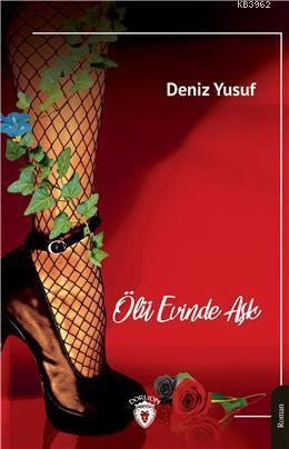 Ölü Evinde Aşk | Deniz Yusuf | Dorlion Yayınevi