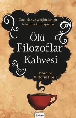 Ölü Filozoflar Kahvesi; Çocuklar Ve Yetişkinler İçin Felsefi Mektuplaş