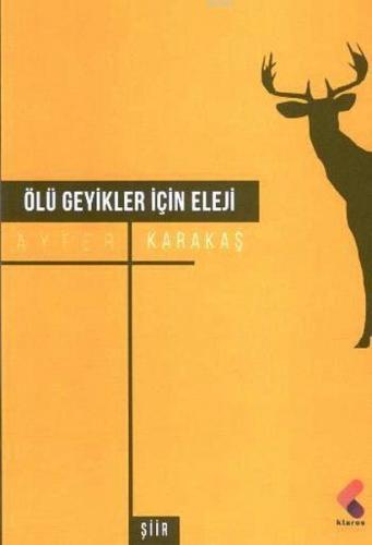 Ölü Geyikler İçin Eleji | Ayfer Karakaş | Klaros Yayınları