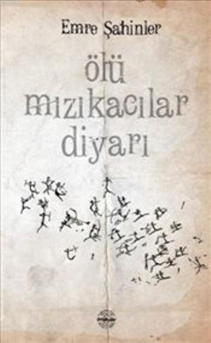 Ölü Mızıkacılar Diyarı | Emre Şahinler | Mühür Kitaplığı