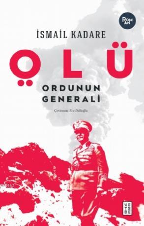 Ölü Ordunun Generali | İsmail Kadare | Ketebe Yayınları