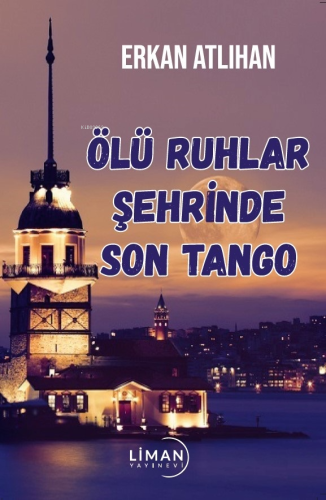 Ölü Ruhlar Şehrinde Son Tango | Erkan Atlıhan | Liman Yayınevi